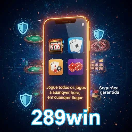 Acesso fácil ao cassino móvel 289win com navegação rápida